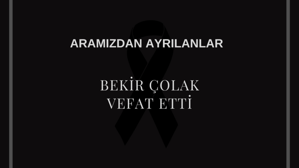 Bekir Çolak vefat etti